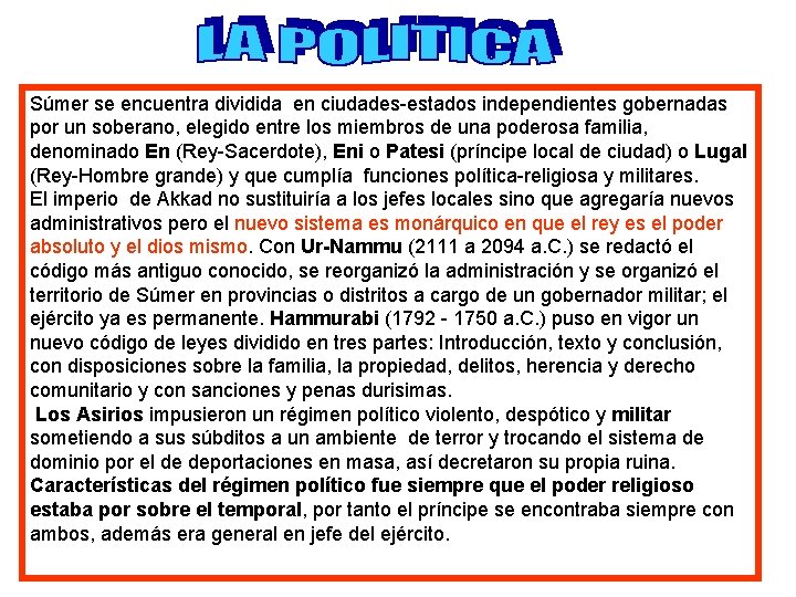 Súmer se encuentra dividida en ciudades-estados independientes gobernadas por un soberano, elegido entre los