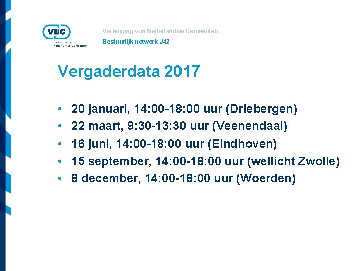 Vereniging van Nederlandse Gemeenten Bestuurlijk netwerk J 42 Vergaderdata 2017 • • • 20