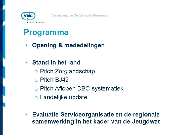 Vereniging van Nederlandse Gemeenten Programma • Opening & mededelingen • Stand in het land