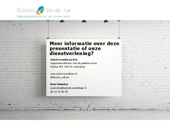 Meer informatie over deze presentatie of onze dienstverlening? Seinstravande. Laar B. V. Organisatieadviseurs voor