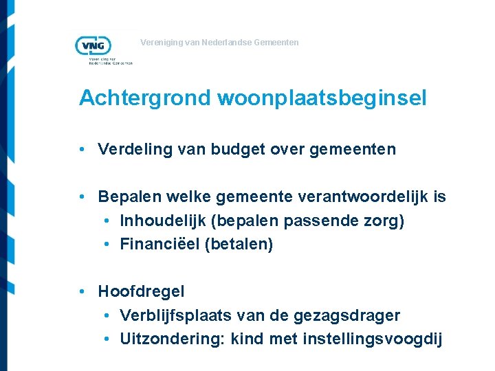 Vereniging van Nederlandse Gemeenten Achtergrond woonplaatsbeginsel • Verdeling van budget over gemeenten • Bepalen