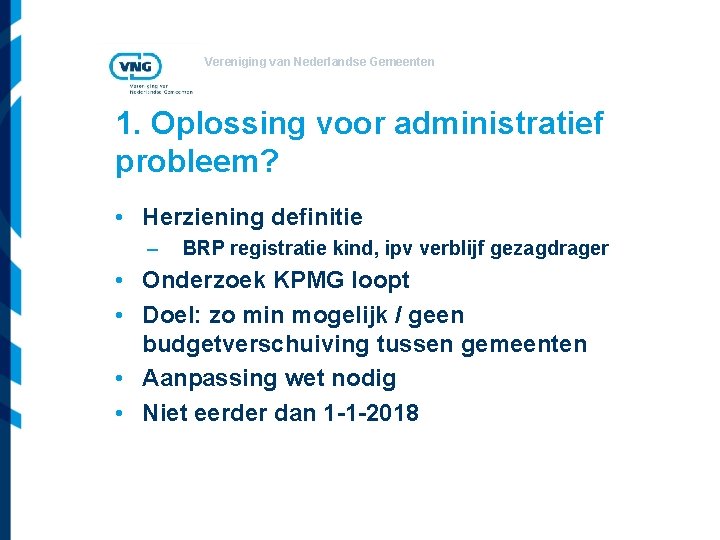 Vereniging van Nederlandse Gemeenten 1. Oplossing voor administratief probleem? • Herziening definitie – BRP