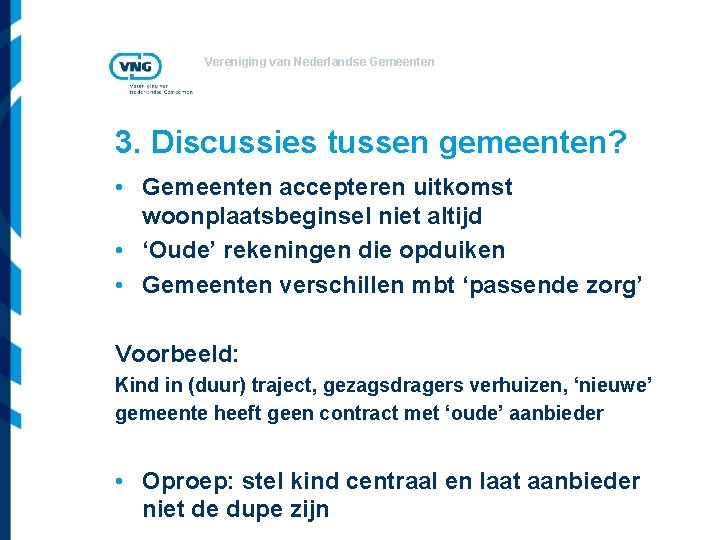 Vereniging van Nederlandse Gemeenten 3. Discussies tussen gemeenten? • Gemeenten accepteren uitkomst woonplaatsbeginsel niet