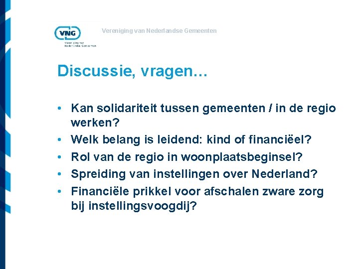 Vereniging van Nederlandse Gemeenten Discussie, vragen… • Kan solidariteit tussen gemeenten / in de