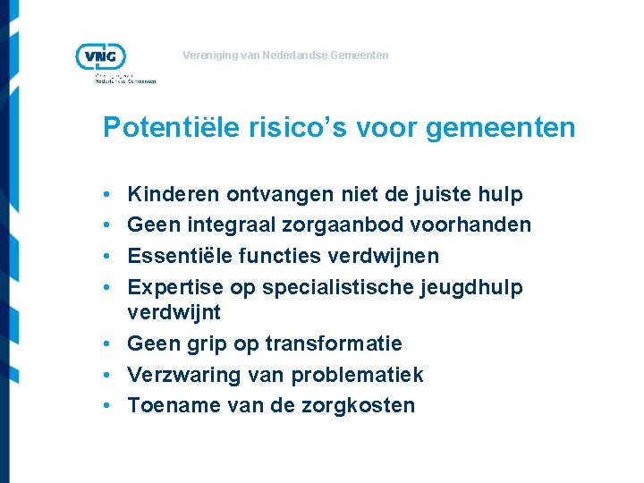 Vereniging van Nederlandse Gemeenten Potentiële risico’s voor gemeenten • • Kinderen ontvangen niet de