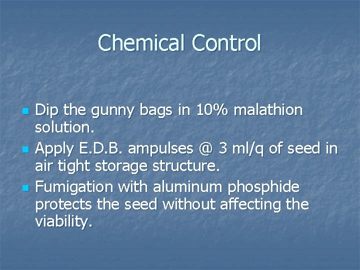 Chemical Control n n n Dip the gunny bags in 10% malathion solution. Apply Chemical Control n n n Dip the gunny bags in 10% malathion solution. Apply
