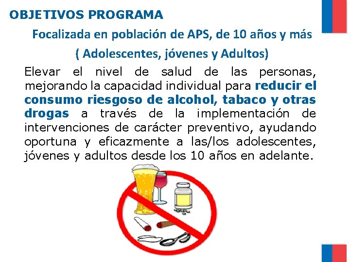 OBJETIVOS PROGRAMA Focalizada en población de APS, de 10 años y más ( Adolescentes,