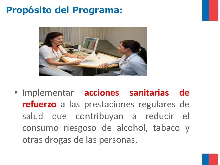 Propósito del Programa: • Implementar acciones sanitarias de refuerzo a las prestaciones regulares de