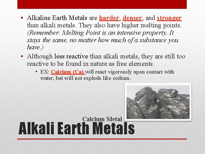  • Alkaline Earth Metals are harder, harder denser, denser and stronger than alkali