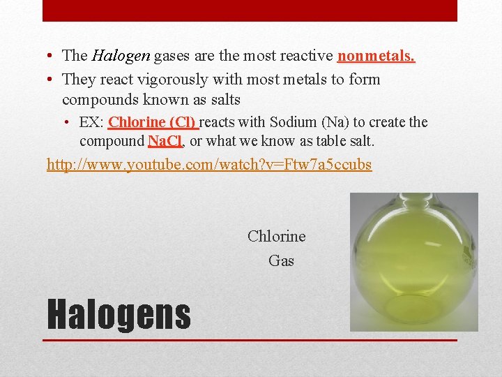  • The Halogen gases are the most reactive nonmetals. • They react vigorously