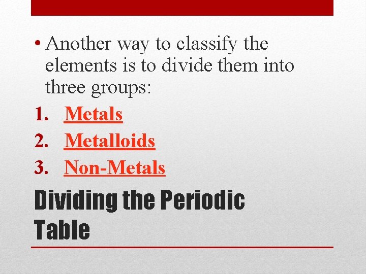  • Another way to classify the elements is to divide them into three