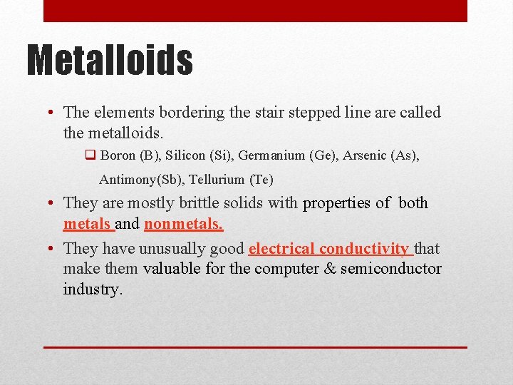 Metalloids • The elements bordering the stair stepped line are called the metalloids. q