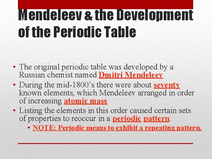 Mendeleev & the Development of the Periodic Table • The original periodic table was