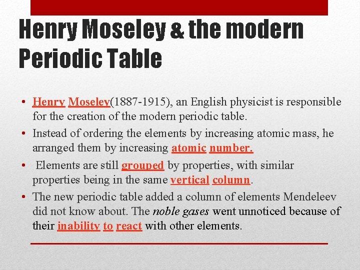 Henry Moseley & the modern Periodic Table • Henry Moseley(1887 -1915), an English physicist