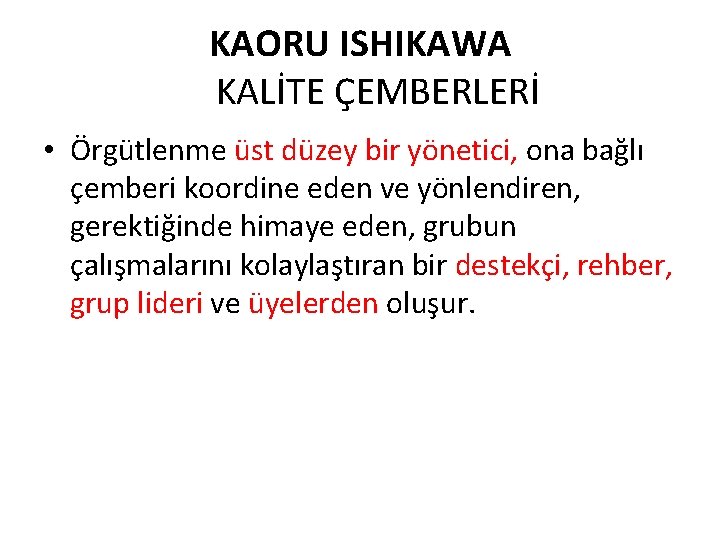 KAORU ISHIKAWA KALİTE ÇEMBERLERİ • Örgütlenme üst düzey bir yönetici, ona bağlı çemberi koordine