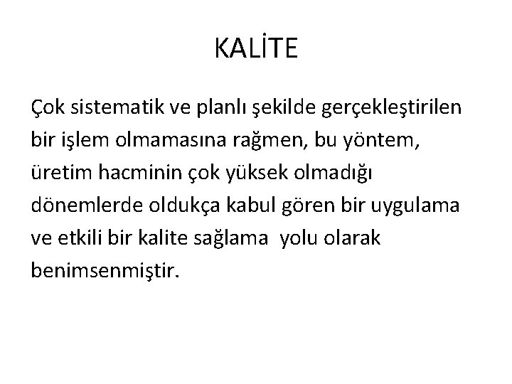 KALİTE Çok sistematik ve planlı şekilde gerçekleştirilen bir işlem olmamasına rağmen, bu yöntem, üretim