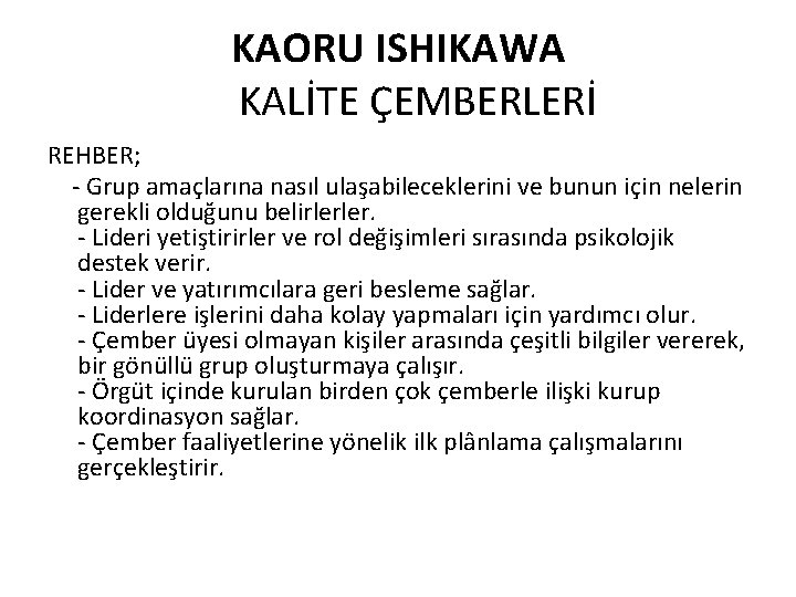 KAORU ISHIKAWA KALİTE ÇEMBERLERİ REHBER; - Grup amaçlarına nasıl ulaşabileceklerini ve bunun için nelerin