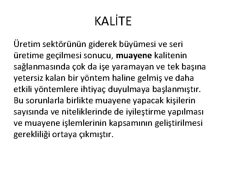 KALİTE Üretim sektörünün giderek büyümesi ve seri üretime geçilmesi sonucu, muayene kalitenin sağlanmasında çok