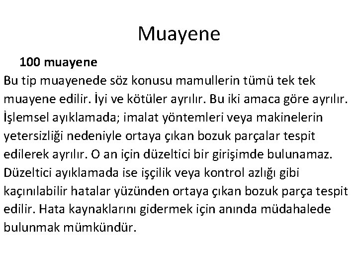 Muayene 100 muayene Bu tip muayenede söz konusu mamullerin tümü tek muayene edilir. İyi