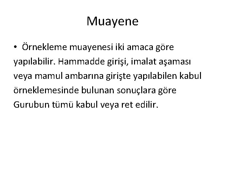 Muayene • Örnekleme muayenesi iki amaca göre yapılabilir. Hammadde girişi, imalat aşaması veya mamul