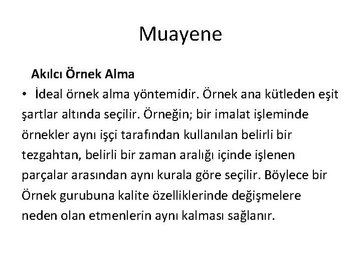 Muayene Akılcı Örnek Alma • İdeal örnek alma yöntemidir. Örnek ana kütleden eşit şartlar