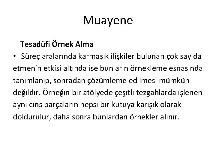 Muayene Tesadüfi Örnek Alma • Süreç aralarında karmaşık ilişkiler bulunan çok sayıda etmenin etkisi