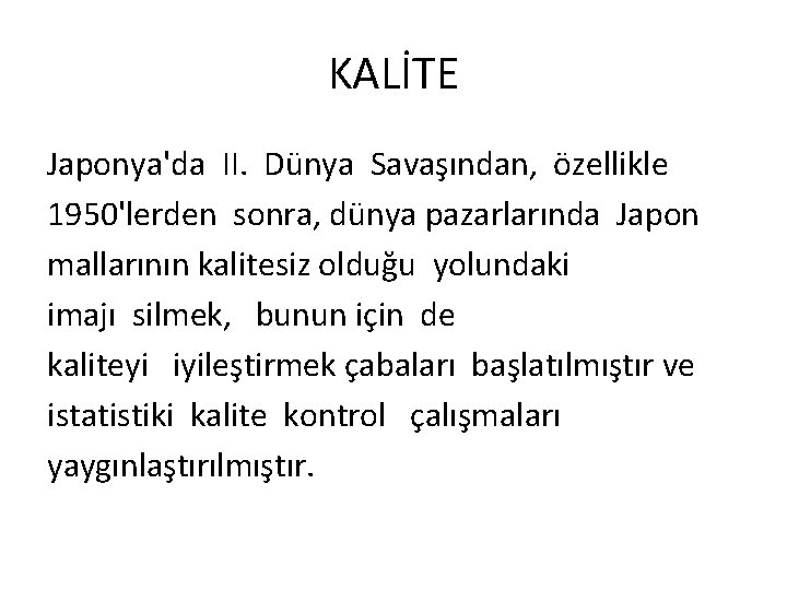 KALİTE Japonya'da II. Dünya Savaşından, özellikle 1950'lerden sonra, dünya pazarlarında Japon mallarının kalitesiz olduğu