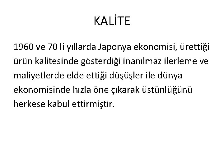 KALİTE 1960 ve 70 li yıllarda Japonya ekonomisi, ürettiği ürün kalitesinde gösterdiği inanılmaz ilerleme