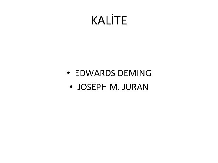KALİTE • EDWARDS DEMING • JOSEPH M. JURAN 
