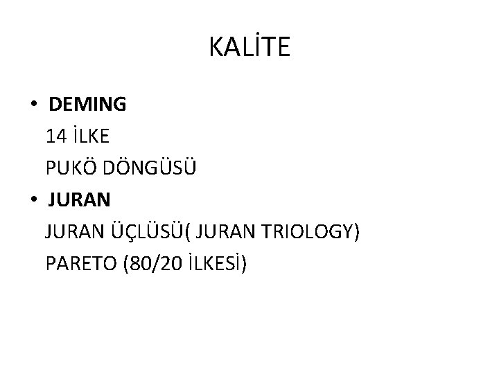 KALİTE • DEMING 14 İLKE PUKÖ DÖNGÜSÜ • JURAN ÜÇLÜSÜ( JURAN TRIOLOGY) PARETO (80/20