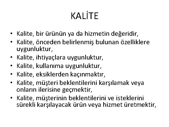 KALİTE • Kalite, bir ürünün ya da hizmetin değeridir, • Kalite, önceden belirlenmiş bulunan