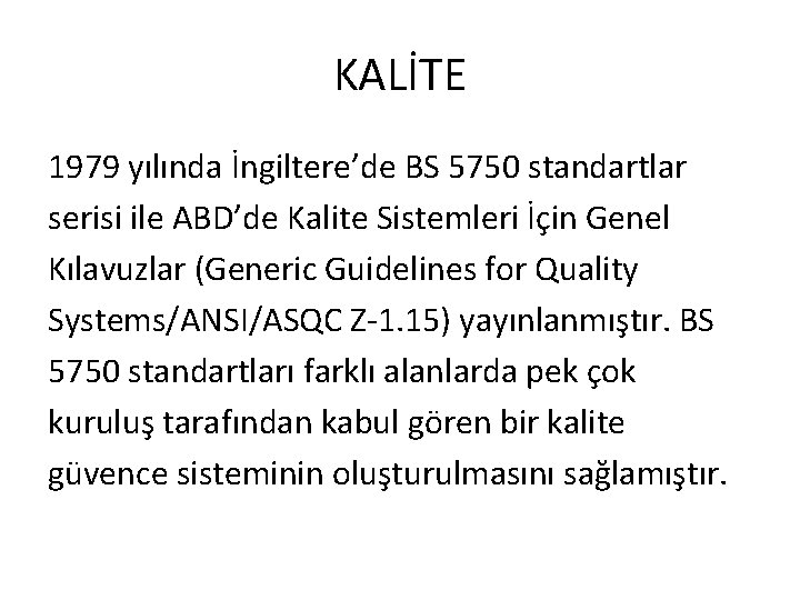 KALİTE 1979 yılında İngiltere’de BS 5750 standartlar serisi ile ABD’de Kalite Sistemleri İçin Genel