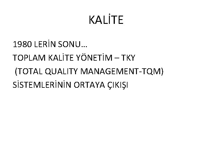 KALİTE 1980 LERİN SONU… TOPLAM KALİTE YÖNETİM – TKY (TOTAL QUALITY MANAGEMENT-TQM) SİSTEMLERİNİN ORTAYA