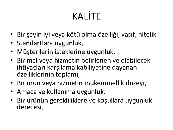 KALİTE Bir şeyin iyi veya kötü olma özelliği, vasıf, nitelik. Standartlara uygunluk, Müşterilerin isteklerine