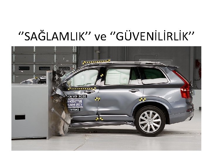 ‘’SAĞLAMLIK’’ ve ‘’GÜVENİLİRLİK’’ 