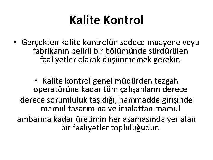 Kalite Kontrol • Gerçekten kalite kontrolün sadece muayene veya fabrikanın belirli bir bölümünde sürdürülen