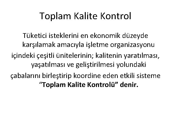 Toplam Kalite Kontrol Tüketici isteklerini en ekonomik düzeyde karşılamak amacıyla işletme organizasyonu içindeki çeşitli