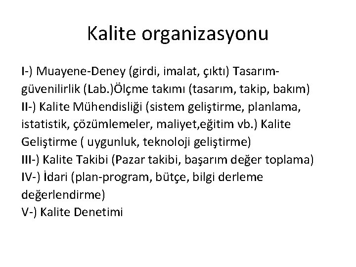 Kalite organizasyonu I-) Muayene-Deney (girdi, imalat, çıktı) Tasarımgüvenilirlik (Lab. )Ölçme takımı (tasarım, takip, bakım)