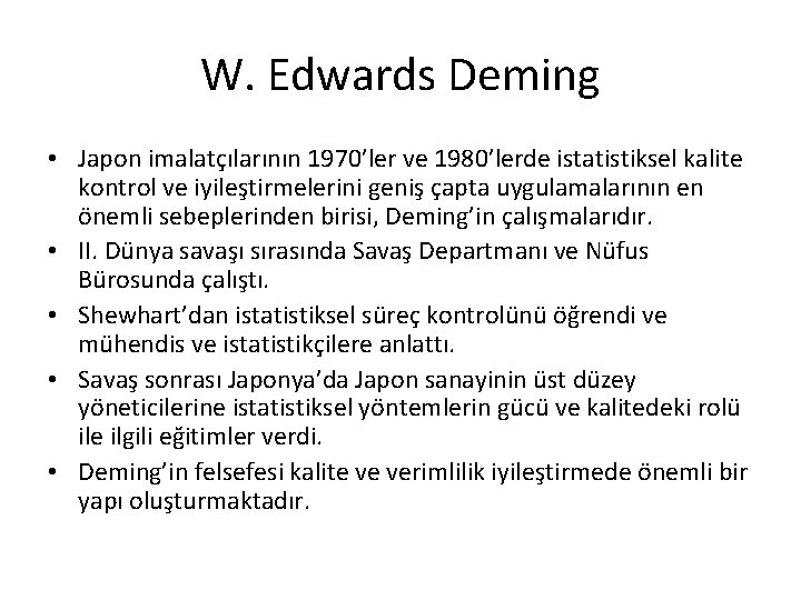 W. Edwards Deming • Japon imalatçılarının 1970’ler ve 1980’lerde istatistiksel kalite kontrol ve iyileştirmelerini