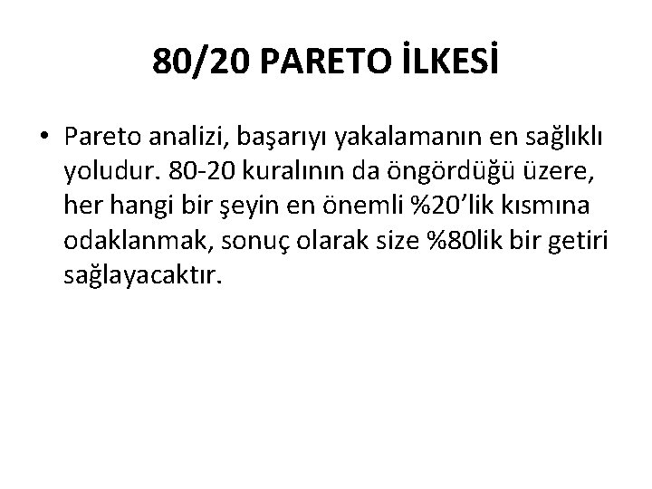 80/20 PARETO İLKESİ • Pareto analizi, başarıyı yakalamanın en sağlıklı yoludur. 80 -20 kuralının