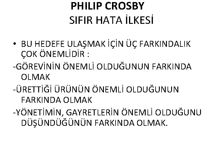 PHILIP CROSBY SIFIR HATA İLKESİ • BU HEDEFE ULAŞMAK İÇİN ÜÇ FARKINDALIK ÇOK ÖNEMLİDİR