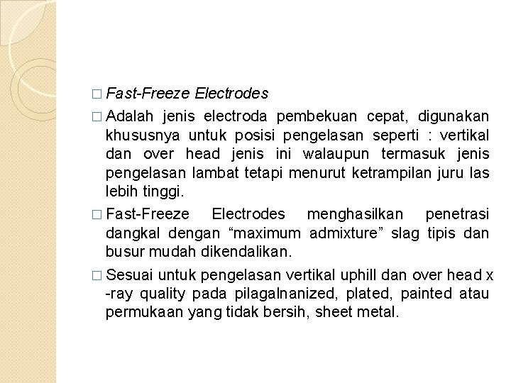 � Fast-Freeze Electrodes � Adalah jenis electroda pembekuan cepat, digunakan khususnya untuk posisi pengelasan � Fast-Freeze Electrodes � Adalah jenis electroda pembekuan cepat, digunakan khususnya untuk posisi pengelasan