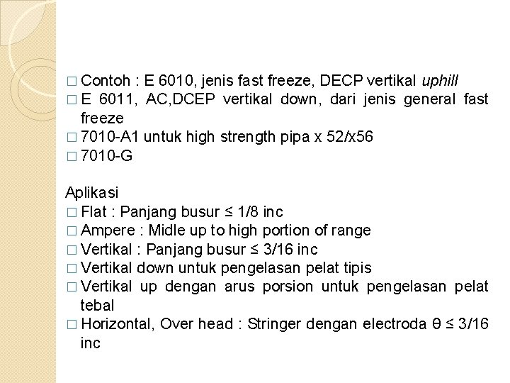 � Contoh : � E 6011, E 6010, jenis fast freeze, DECP vertikal uphill � Contoh : � E 6011, E 6010, jenis fast freeze, DECP vertikal uphill