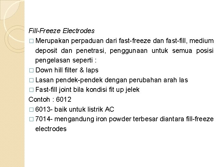 Fill-Freeze Electrodes � Merupakan perpaduan dari fast freeze dan fast fill, medium deposit dan