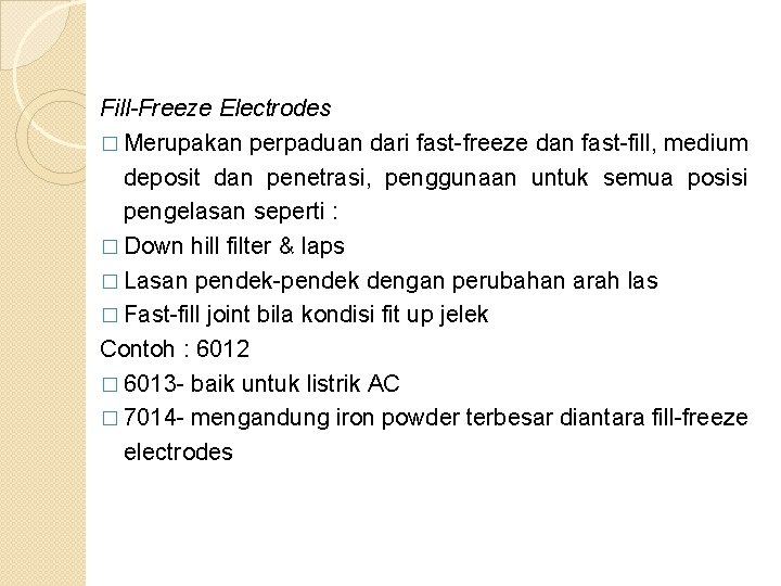 Fill-Freeze Electrodes � Merupakan perpaduan dari fast freeze dan fast fill, medium deposit dan Fill-Freeze Electrodes � Merupakan perpaduan dari fast freeze dan fast fill, medium deposit dan