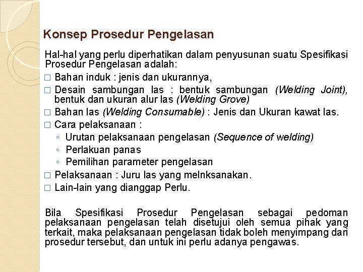 Konsep Prosedur Pengelasan Hal hal yang perlu diperhatikan dalam penyusunan suatu Spesifikasi Prosedur Pengelasan Konsep Prosedur Pengelasan Hal hal yang perlu diperhatikan dalam penyusunan suatu Spesifikasi Prosedur Pengelasan
