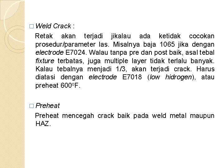 � Weld Crack : Retak akan terjadi jikalau ada ketidak cocokan prosedur/parameter las. Misalnya � Weld Crack : Retak akan terjadi jikalau ada ketidak cocokan prosedur/parameter las. Misalnya