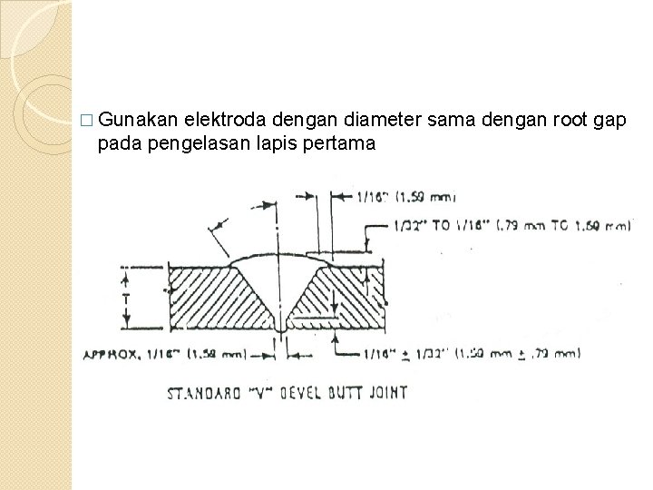 � Gunakan elektroda dengan diameter sama dengan root gap pada pengelasan lapis pertama 