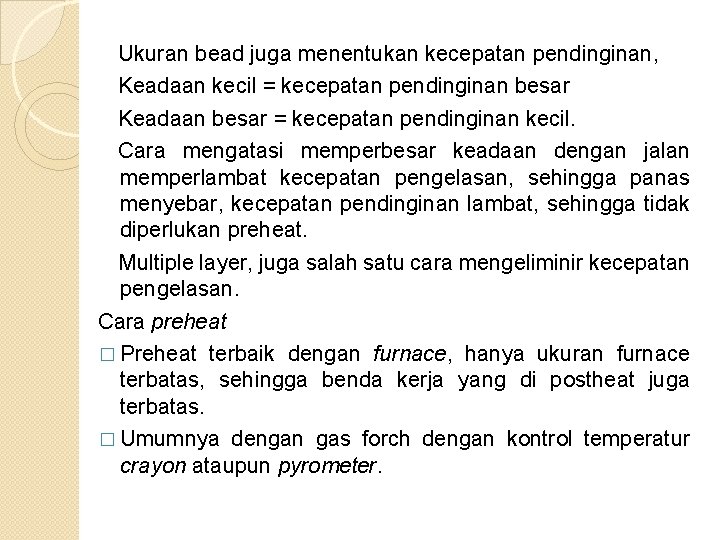 Ukuran bead juga menentukan kecepatan pendinginan, Keadaan kecil = kecepatan pendinginan besar Keadaan besar