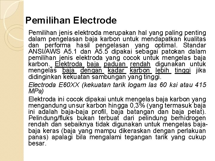 Pemilihan Electrode Pemilihan jenis elektroda merupakan hal yang paling penting dalam pengelasan baja karbon Pemilihan Electrode Pemilihan jenis elektroda merupakan hal yang paling penting dalam pengelasan baja karbon